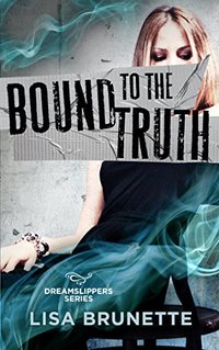 Bound to the Truth (Dreamslippers Series Book 3)