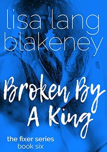 Broken By A King: The King Brothers (Fixer Series Book 6) (The Fixer Series)