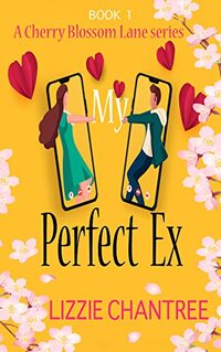 My Perfect Ex: The brand new uplifting, feel-good, romantic read to escape with (Cherry Blossom Lane. Book 1)