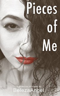 Pieces of Me: A Collection of Poems by BelezaAngel