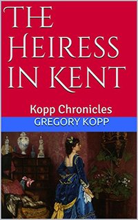 The Heiress in Kent: Kopp Chronicles - Published on May, 2018