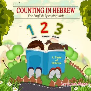 Counting in Hebrew for English Speaking Kids (A Taste of Hebrew for English Speaking Kids Book 2)