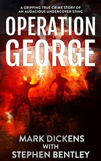 Operation George: A Gripping True Crime Story of an Audacious Undercover Sting