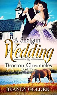 A Shotgun Wedding: Brocton Chronicles Book 2