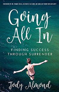 Going All In: FINDING SUCCESS THROUGH SURRENDER