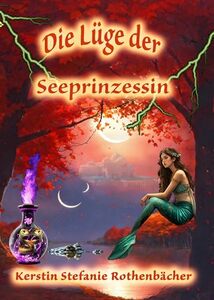 Die Lüge der Seeprinzessin: Eine zauberhafte Legende von unfreiwilligen Rebellen und einem Herz, das dem anderen folgt (German Edition)