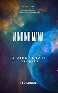 Minding Mama and Other Short Stories - Published on Feb, 2019