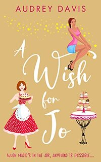 A Wish For Jo: A fabulous, feel-good romantic comedy with a hint of magic! (Cranley Wishes Book 2)