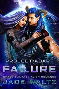 Project: Adapt - Failure: A Space Fantasy Alien Romance (Book 4)