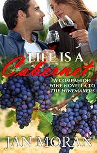 Life is a Cabernet: A Companion Wine Novella to The Winemakers