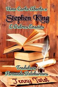 Uma Carta Aberta a Stephen King e Outros Ensaios: Uma coleção de ensaios populares, artigos de revistas e blogs sobre a vida, o universo e tudo mais. (Portuguese Edition)