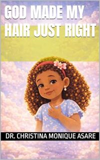 God Made My Hair Just Right (Chrissy Is Crowned Series Book 2)