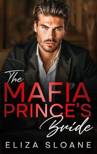 The Mafia Prince's Bride: An Enemies to Lovers Surprise Baby Romance