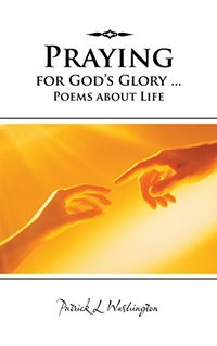 Praying for God's Glory ... Poems About Life