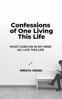 Confessions of One Living This Life: A Memoir (Not Even Close Book 3)