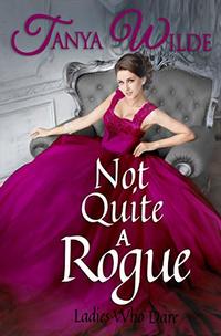 Not Quite A Rogue (Ladies Who Dare Book 1)