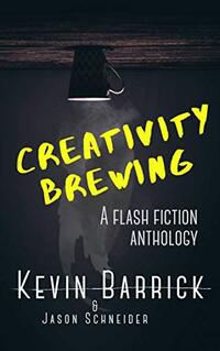 Creativity Brewing: 30 Short Stories Hand-Roasted to Perfection