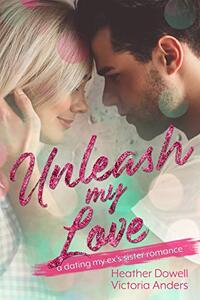 Unleash My Love: A Dating My Ex’s Sister Romance (Merryville High Book 2)