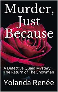 Murder, Just Because: A Detective Quaid Mystery: The Return of The Snowman (Detective Quaid Mysteries Book 5)