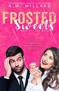 Frosted Sweets (A Taste of Love Series Book 1) - Published on May, 2016