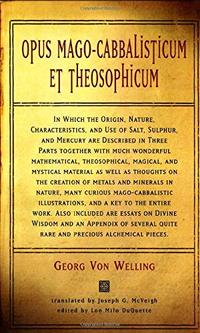 Opus Mago-cabbalisticum Et Theosophicum: In Which The Origin, Nature, Characteristics, And Use Of Salt , Sulfur and Mercury are Described in Three Parts Together with much Wonderful Mathematicalâ¦