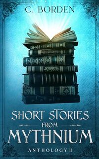 Short Stories From Mythnium: Anthology II