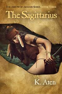 The Sagittarius: Book 3 in the Arrow of Artemis Series