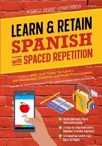 Learn & Retain Spanish with Spaced Repetition: 600+ Anki Notes for Level I with Vocabulary, Grammar, & Audio Pronunciation (Learn & Retain Languages with Spaced Repetition)