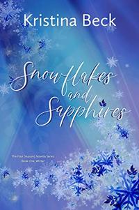 Snowflakes and Sapphires: The Four Seasons Series Book 1 - Winter - Published on Dec, 2019