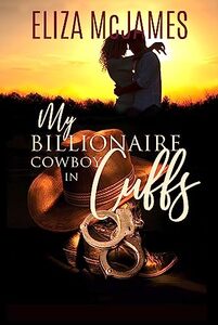 My Billionaire Cowboy in Cuffs: A Sweet, Opposites-Attract Cowboy Love Story