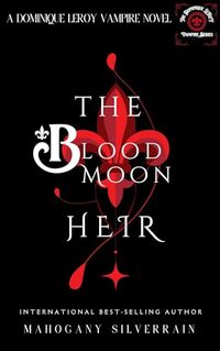 The Blood Moon heir (Dominique LeRoy Vampire Series Book 3)