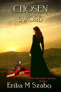 Chosen By The Sword: The Ancestors' Secrets, Book 2