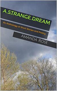 A Strange Dream: An Anthology of Short Stories and Poetry