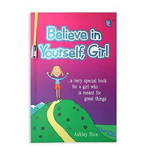 Believe in Yourself, Girl â€¦a very special book for a girl who is meant for great things by Ashley Rice, An Empowering Gift Book for an Amazing Girl in Your Life from Blue Mountain Arts