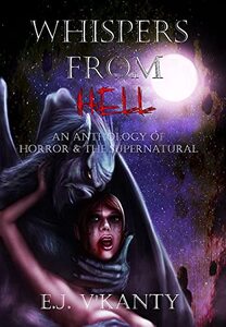 Whispers From Hell: An Anthology of Horror & the Supernatural