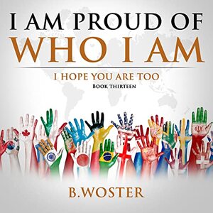 I Am Proud of Who I Am: I hope you are too (Book 13) - Published on Aug, 2022