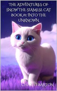 The Adventures Of Snow The Siamese Cat Book #1: Into The Unknown - Published on Sep, 2023