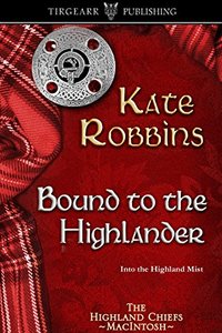 Bound to the Highlander: The Highland Chiefs Series: #1 - Published on Dec, 2013