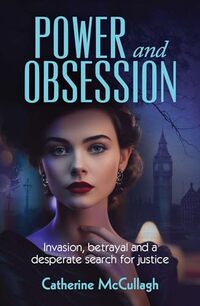 Power and Obsession: Invasion, betrayal and a desperate search for justice