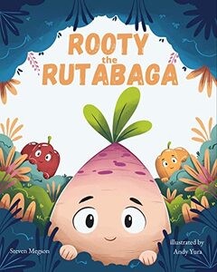 Rooty the Rutabaga : A Story About Vegetables, Inclusion and Seeing the Sunny Side of Life