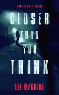 Closer Than You Think (A Broken Minds Thriller Book 1) - Published on Aug, 2020