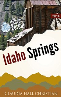 Idaho Springs (Denver Cereal Book 16)