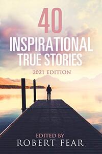 40 Inspirational True Stories: 2021 Edition