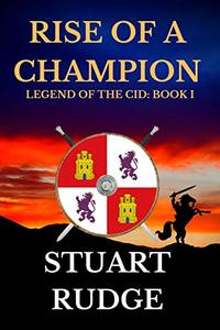 Rise of a Champion (Legend of the Cid Book 1) - Published on Apr, 2020