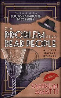 The Problem With Dead People: A 1920s Murder Mystery (Lucas Rathbone Mysteries Book 1)