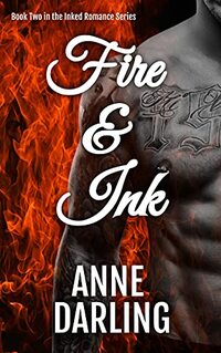 Fire & Ink: Book Two: Inked Romance Series