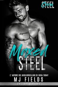 Maxed Steel: La storia incompiuta (Steel Crew (Men of Steel- 2nd Generazione) Vol. 9) (Italian Edition)