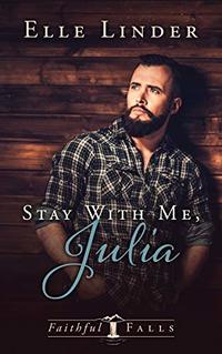 Stay With Me, Julia (A Faithful Falls Small Town Romance Book 1) - Published on Feb, 2019