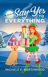 Say Yes to Everything: A Comical Christmas Romance