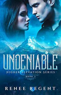 Undeniable (Higher Elevation Series Book 3)